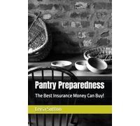 Pantry Preparedness: The Best Insurance Money Can Buy!