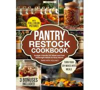 Pantry Restock Cookbook: Budget-Friendly DIY Mixes and Fast Weeknight Meals for Busy Moms, with a 30-Day Meal Plan and Shopping Lists - Turn Your DIY Mixes Into Tasty Meals