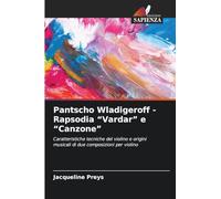 Pantscho Wladigeroff - Rapsodia "Vardar" e "Canzone": Caratteristiche tecniche del violino e origini musicali di due composizioni per violino