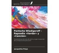 Pantscho Wladigeroff - Rapsodia «Vardar» y «Canción»: Características técnicas del violín y origen musical de dos composiciones para violín