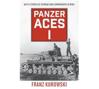 Panzer Aces I: Battle Stories of German Tank Commanders in WWII