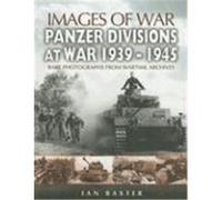 Panzer Divisions at War 1939-1945: Rare Photographs from Wartime Archives Baxter, Ian (Auteur)