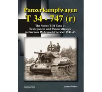 Panzerkampfwagen T 34 - 747 (r): The Soviet T-34 Tank as Beutepanzer und Panzerattrappe in German Wehrmacht Service 1941-45