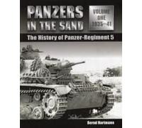 Panzers in the Sand: The History of Panzer-Regiment 5, Volume 1: 1935-1941 Hartmann, Bernd (Auteur)