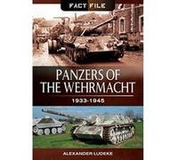 Panzers of the Wehrmacht: 1933-1945 (Fact File) - [Livre en VO] Alexander Ludeke (Auteur)