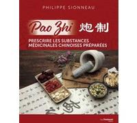 Pao Zhi - Prescrire les substances médicinales chinoises préparées Philippe Sionneau (Auteur)
