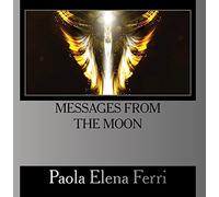 Paola Elena Ferri - Messages from the moon