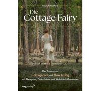 Paola Merrill @ Die Cottage Fairy: Der Traum von Cottagecore und Slow Li (Relié)