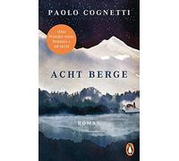 Paolo Cognetti Christiane Acht Berge: Roman. »Das Wunder eines Romans.« (Poche)