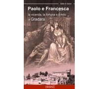 Paolo E Francesca. La Vicenda, La Fortuna E Il Mito A Gradara