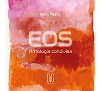 Paolo Messa : EOS, Antologia condivisa. [Import]