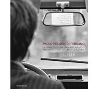 Paolo Pellion di Persano. La semplice storia di un fotografo-The simple story of photographer. Ediz. illustrata