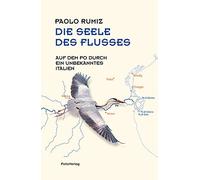 Paolo Rumiz Kar Die Seele des Flusses: Auf dem Po durch ein unbekanntes (Relié)