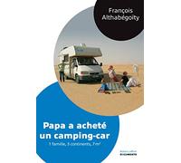 Papa a acheté un camping-car – 1 famille, 3 continents, 7 m² – Éditions Robert Laffont