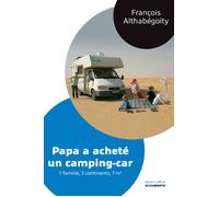 Papa a acheté un camping-car - Documento 1 famille, 3 continents, 7 m² - François Althabegoïty - Robert Laffont - broché - Récit