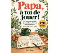 Papa, à toi de jouer !: 120 défis de logique, jeux d’observation et questions pièges pour surprendre papa