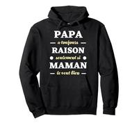 Papa a Toujours Raison Humour Papa Maman Drole Homme Sweat à Capuche, Unisexe pour Adultes, Noir, XL