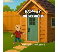 Papa and the Groundhog: Wholesome & Heartfelt Focus: A Sweet Backyard Adventure About Family, Friendship, and Furry Surprises, A Funny Animal Story ... and a Grandfather’s Big Heart. Ages 3 to 7