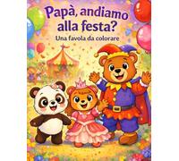 PAPÀ, ANDIAMO ALLA FESTA?: Favola da colorare