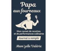 Papa aux fourneaux: Carnet de cuisine ludique à remplir - Idées recettes, bilan, ratés et exploits gourmands- cadeau original fête des pères