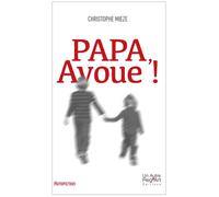 Papa, Avoue ! - Christophe Mieze - Un Autre Reg'art - broché - Récit
