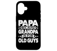 Papa Because Grandpa is for Old Guys Funny Grampa Grandpappy Coque pour iPhone 16