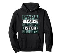 Papa Because Grandpa is for Old Guys Funny Grampa Grandpappy Sweat à Capuche