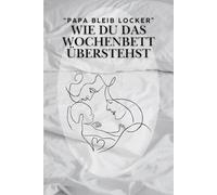 Papa bleib locker: Wie du das Wochenbett überstehst