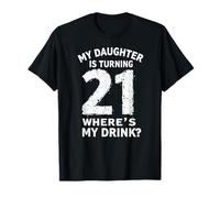 Papa Buveur de bière, ma Fille a 21 Ans. Où est ma Boisson T-Shirt