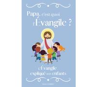 Papa, c'est quoi l'Évangile ?: L'Évangile expliqué aux enfants