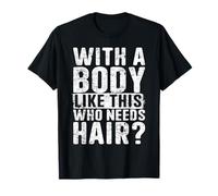 Papa chauve avec un corps comme celui-ci qui a besoin de cheveux papa chauve T-Shirt