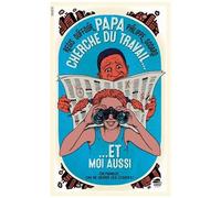 Papa Cherche Du Travail - Et Moi Aussi !