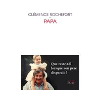 Papa - Clémence Rochefort - Plon - broché - Monographie