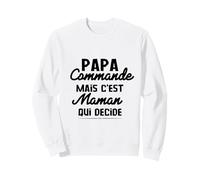 Papa Commande mais C'est Maman Qui Decide Sweatshirt