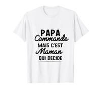 Papa Commande mais C'est Maman Qui Decide T-Shirt