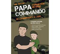 Papa commando: Formation de base : de la naissance à 3 ans