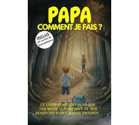 Papa, comment je fais ?: Devenir adulte quand personne ne t'a montré comment faire : conseils de vie, confiance en soi et repère essentiels, guide self help pour jeunes.