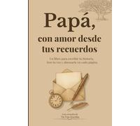 Papá, con amor desde tus recuerdos: Un diario guiado con preguntas emocionales para conocer la historia de papá, escribir sus recuerdos y dejar un ... con espacios creativos para expresarse.