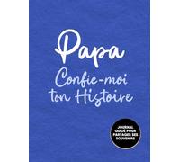 Papa, Confie-Moi Ton Histoire: Idée cadeau touchante et originale pour votre Papa | Pour Noël, la Fête des Pères ou un Anniversaire | Série Raconte-moi
