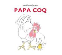 Papa coq - Jean-Charles Sarrazin - Ecole Des Loisirs - broché - album jeunesse