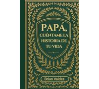 Papá, Cuéntame La Historia De Tu Vida: Un Diario Guiado de Recuerdos para Capturar las Memorias de Tu Padre