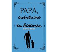 Papá cuéntame tu historia: El Regalo Perfecto para Papá, Preguntas para despertar recuerdos y compartir experiencias entre padre e hijos, regalo día del padre, navidad, reyes