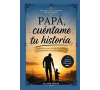 Papá cuéntame tu historia: El Regalo Perfecto para Papá, Preguntas para despertar recuerdos y compartir experiencias entre padre e hijos, regalo día del padre, navidad, reyes