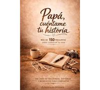 Papá, cuéntame tu historia.: Libro de recuerdos para regalar a papá y conservar su historia para siempre