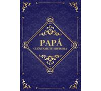 Papá cuéntame tu historia: Un lugar donde su memoria perdure. Diario de recuerdos para completar, ideal para cumpleaños, Navidad y Día del Padre