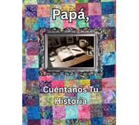 Papá, cuéntanos tu historia: Diario de un Legado Guiado: Cápsula del Tiempo de Historias de Vida