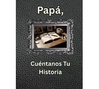 Papá Cuéntanos Tu Historia: Diario de un Legado Guiado: Cápsula del Tiempo de Historias de Vida