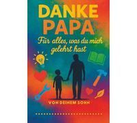 Papa, danke für alles, was du mich gelehrt hast - personalisiertes Notizbuch: Ein perfektes Geschenk zum Vatertag, Geburtstag oder einfach als Dankeschön