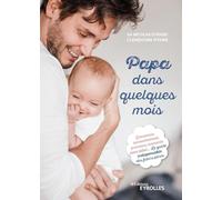 Papa dans quelques mois – Grossesse, accouchement, premiers moments avec bébé – Groupe Eyrolles