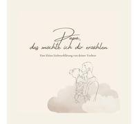 Papa, das möchte ich dir erzählen: Eine kleine Liebeserklärung von deiner Tochter